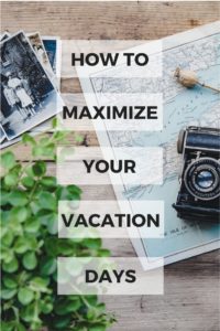 How to make the most of your vacation days. Hacks to maximize your paid time off