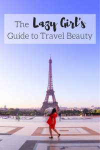 The Lazy Girl's Guide to Travel Beauty: How to Look Your Best With Barely Any Effort