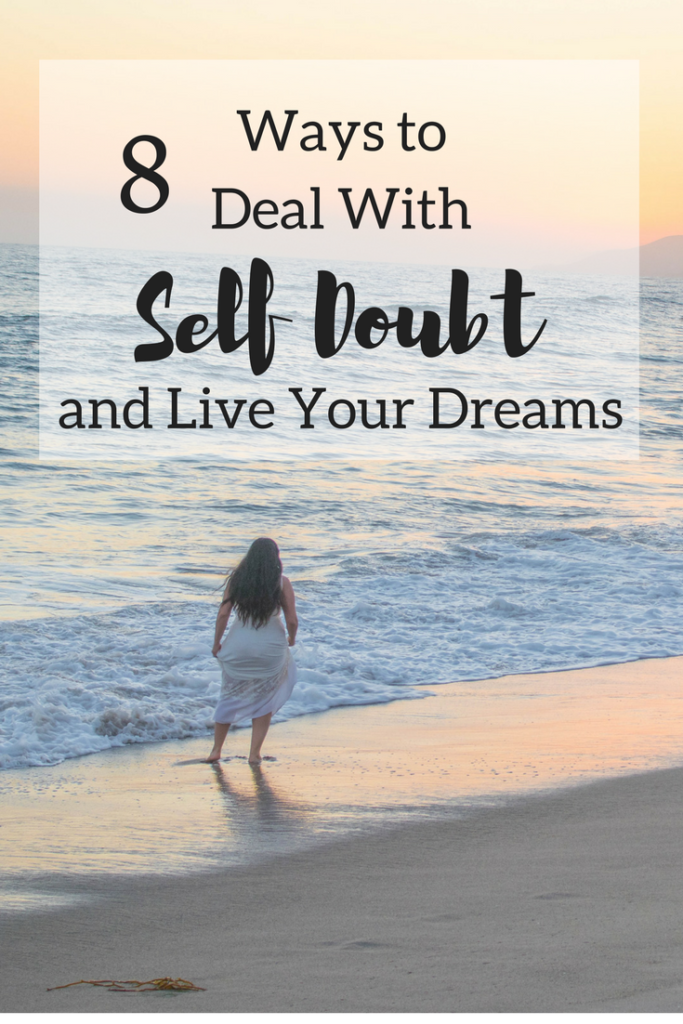 8 Ways To Deal With Self Doubt and Live Your Dreams