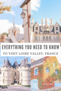 Everything you need to know to visit Loire Valley, France: where to stay, things to do, where to eat, the best castles