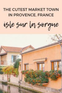 A guide to visiting the cutest market town in Provence, France: L 'Isle Sur La Sorgue