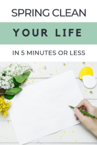 How to spring clean your life in 5 minutes or less