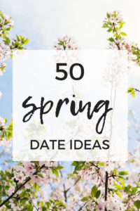 50 fun and romantic spring date ideas to add to your spring bucket list for couples