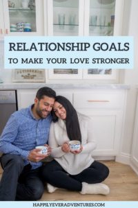 List of relationship goals to make your love stronger